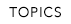 TOPICS